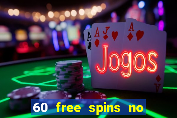 60 free spins no deposit casino