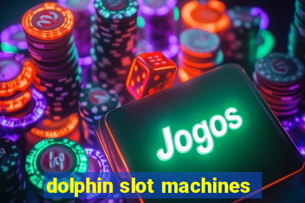 dolphin slot machines