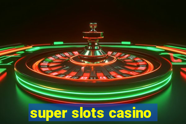 super slots casino