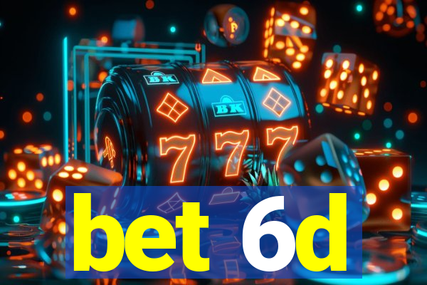 bet 6d