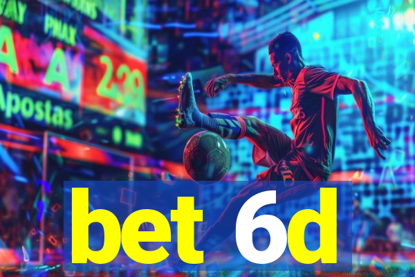 bet 6d