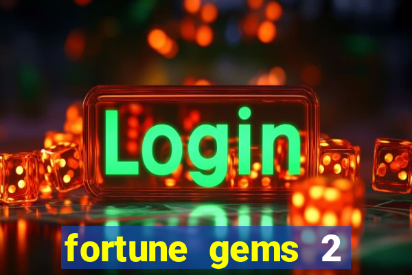 fortune gems 2 melhor horário para jogar