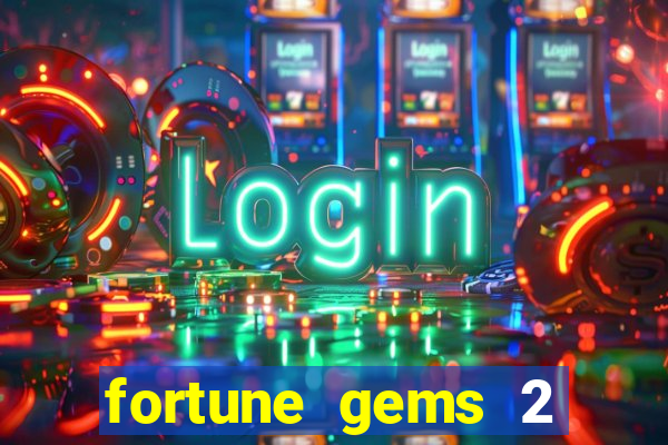 fortune gems 2 melhor horário para jogar