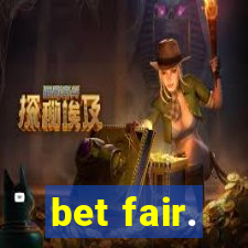 bet fair.