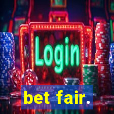 bet fair.