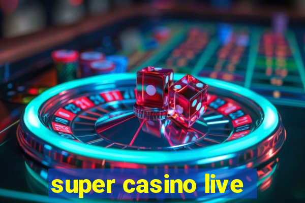 super casino live