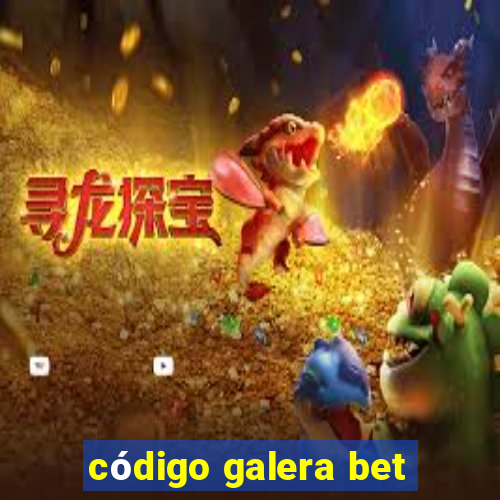 código galera bet