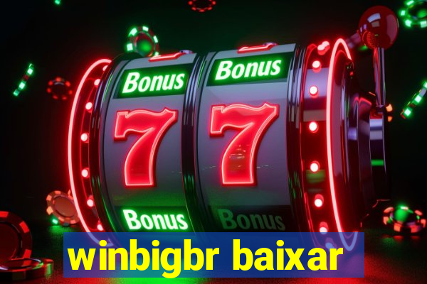 winbigbr baixar