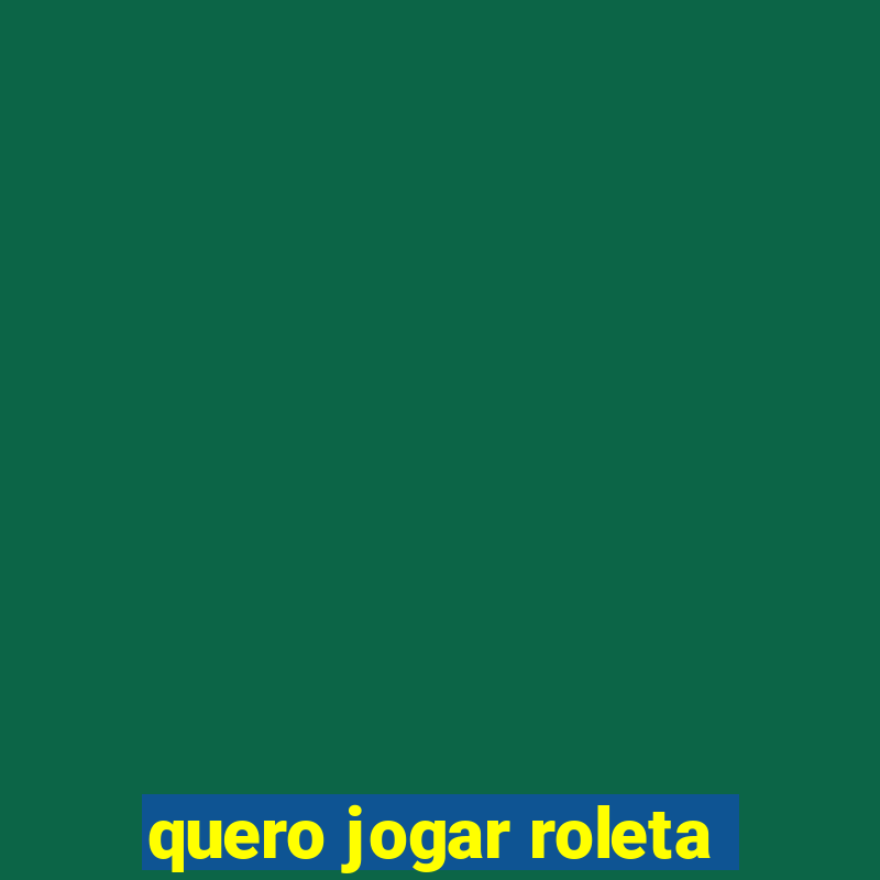 quero jogar roleta