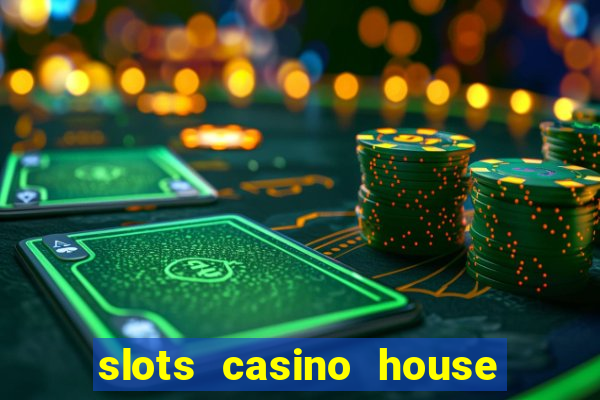 slots casino house of fun