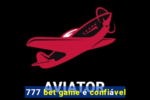 777 bet game é confiável