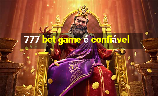 777 bet game é confiável