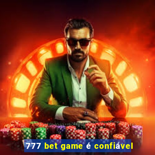 777 bet game é confiável