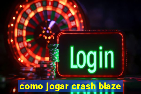 como jogar crash blaze