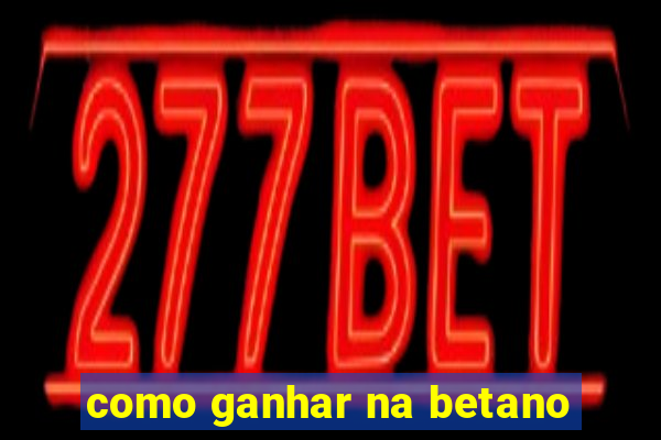 como ganhar na betano