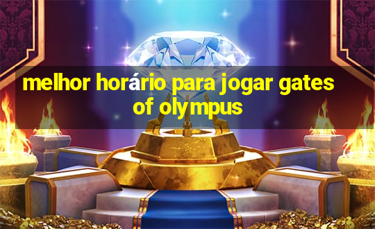 melhor horário para jogar gates of olympus