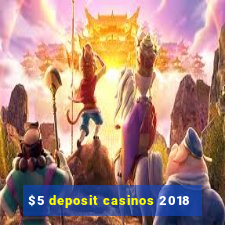 $5 deposit casinos 2018