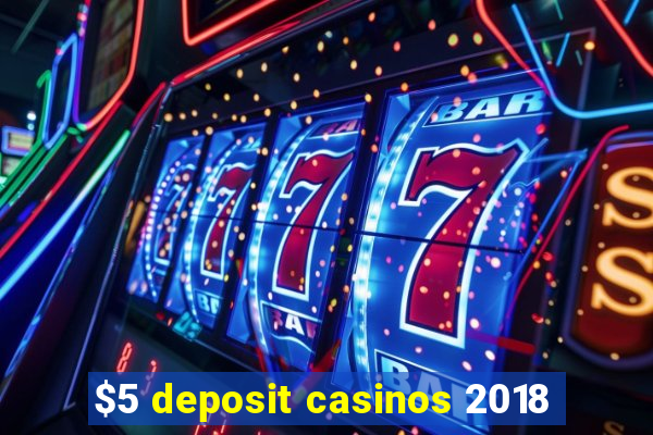 $5 deposit casinos 2018