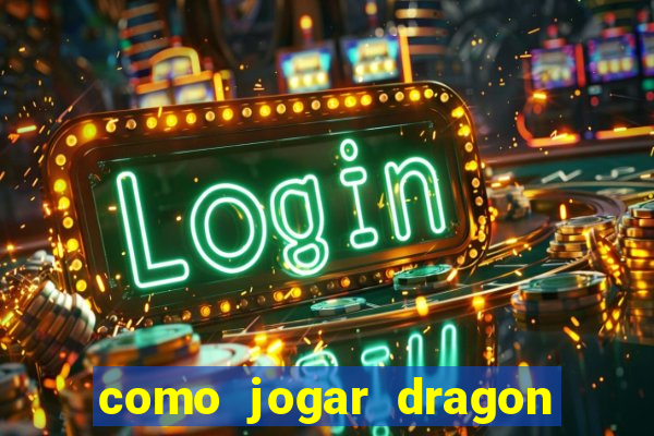 como jogar dragon tiger luck