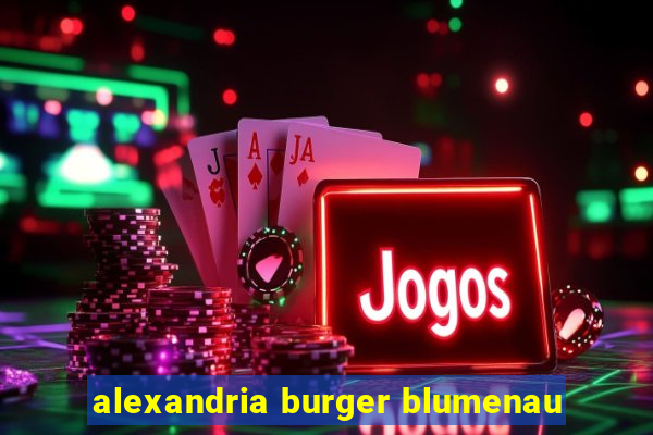 alexandria burger blumenau