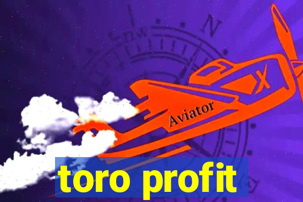 toro profit