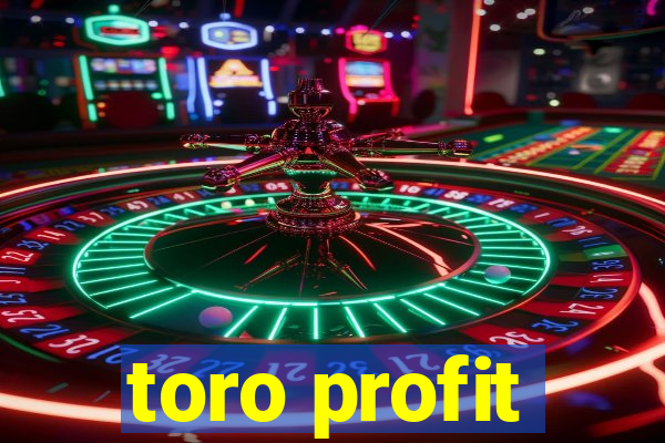 toro profit