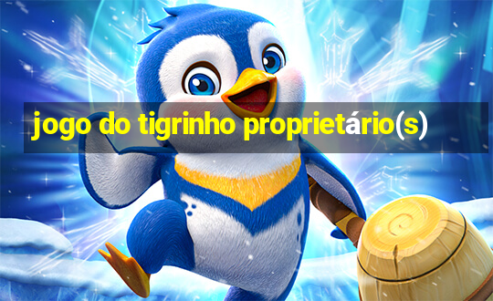 jogo do tigrinho proprietário(s)