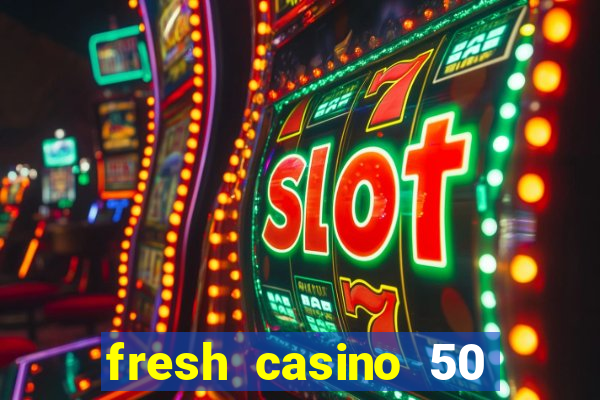 fresh casino 50 free spins