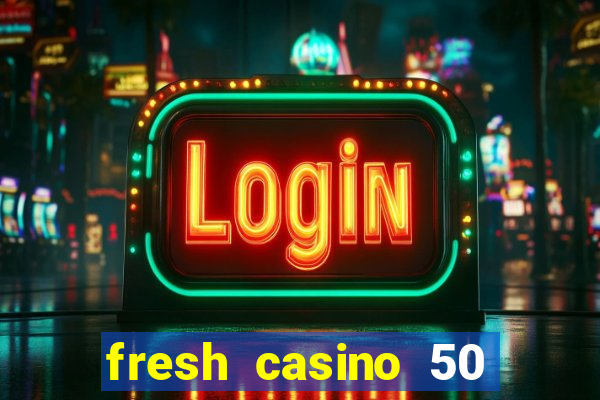 fresh casino 50 free spins