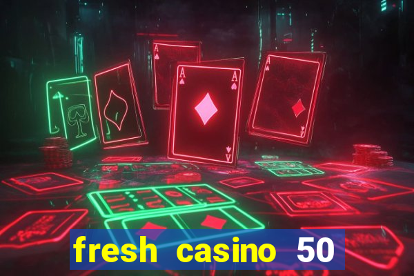 fresh casino 50 free spins