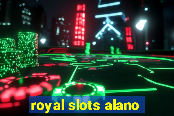 royal slots alano