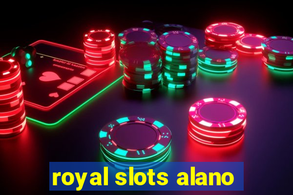 royal slots alano