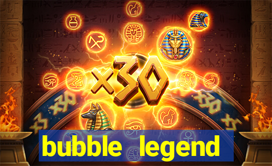 bubble legend ganhar dinheiro