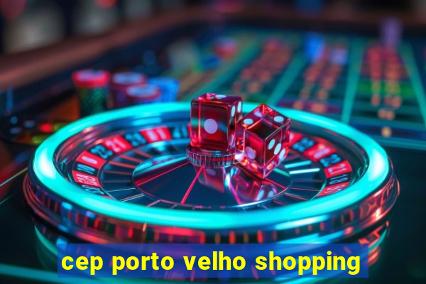 cep porto velho shopping