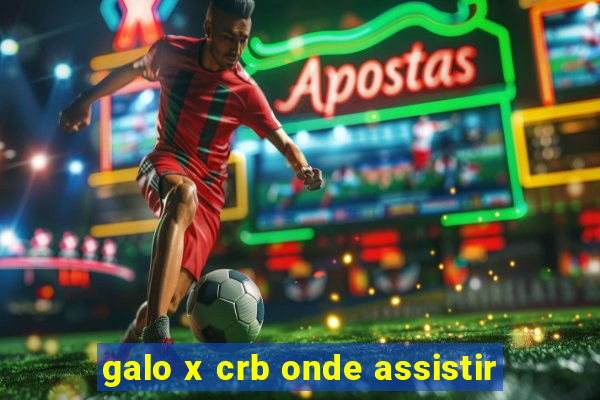 galo x crb onde assistir