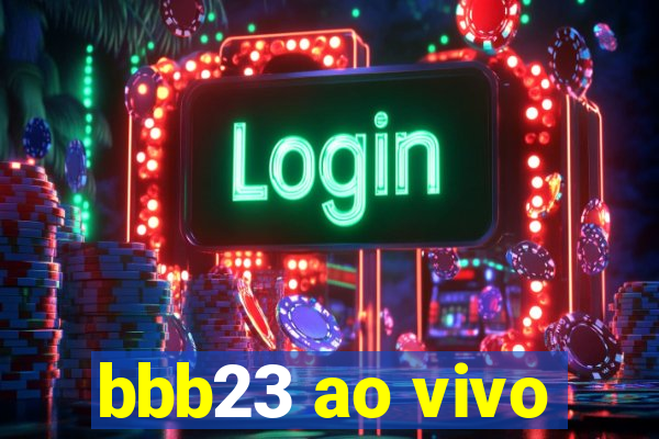 bbb23 ao vivo