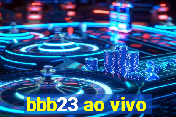 bbb23 ao vivo