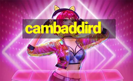 cambaddird