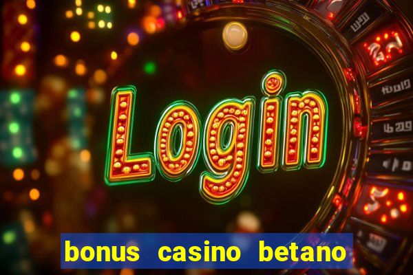 bonus casino betano como funciona