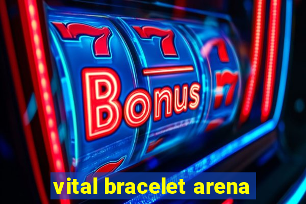 vital bracelet arena