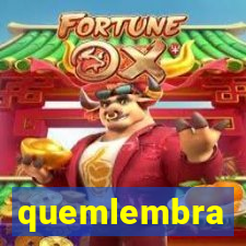 quemlembra