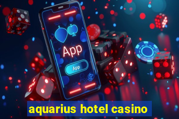 aquarius hotel casino