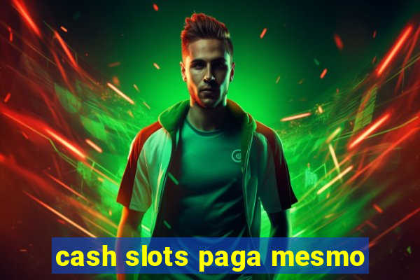 cash slots paga mesmo