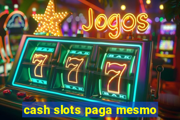 cash slots paga mesmo