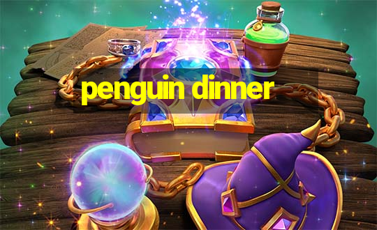 penguin dinner