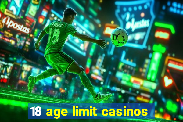 18 age limit casinos