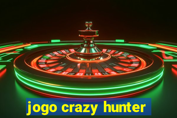 jogo crazy hunter