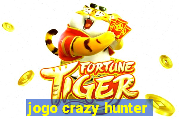 jogo crazy hunter