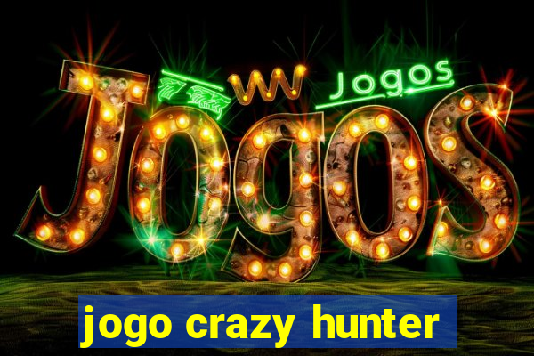 jogo crazy hunter