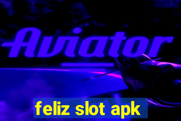 feliz slot apk